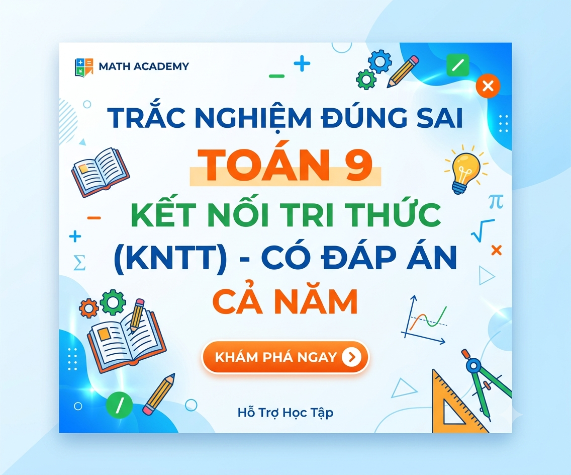 Trắc Nghiệm Đúng Sai Toán 9 Kết Nối Tri Thức (KNTT) Có Đáp Án - Cả năm